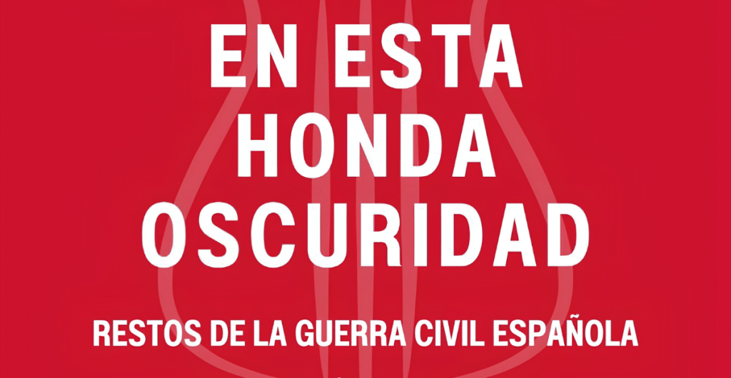 Sobre el libro En esta honda oscuridad. Restos de la Guerra Civil&nbsp;Española